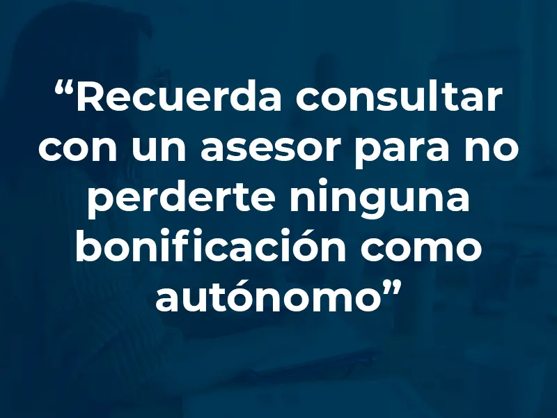 Consulta a un asesor para bonificarte de ayudas para darte de alta